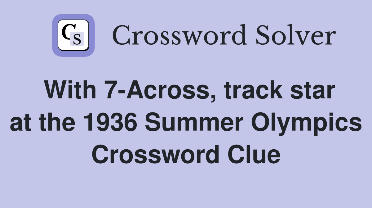 With 7Across, track star at the 1936 Summer Olympics Crossword Clue